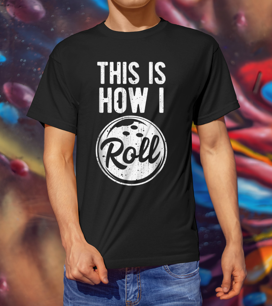 This Is How I Roll Bowling Bowler Bowlers Bowling Ball T-Shirt