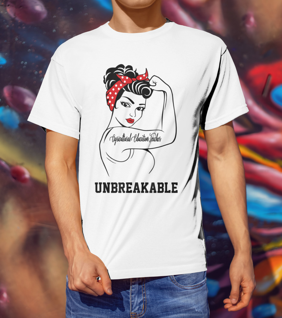 Agricultural Education Teacher Unbreakable Rosie The Riveter T-Shirt