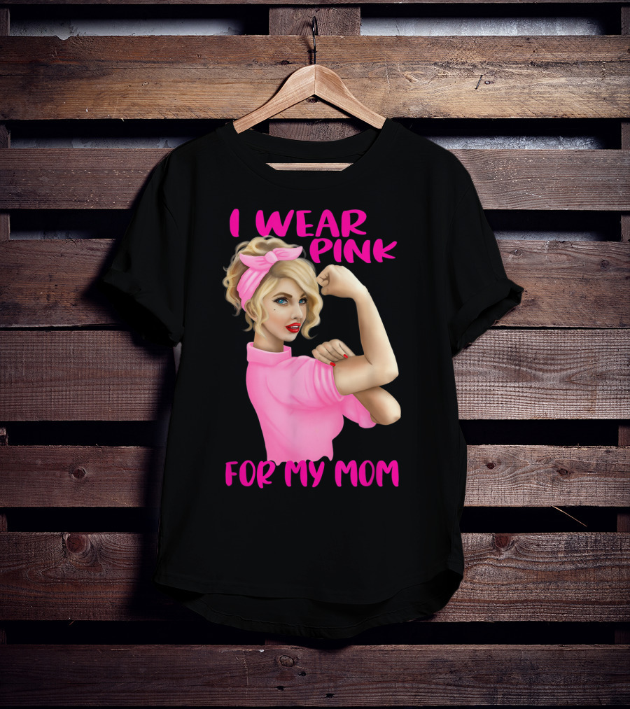 I Wear Pink For My Mom Cancer Awareness Rosie The Riveter Pink Ribbon Unbreakable T-Shirt