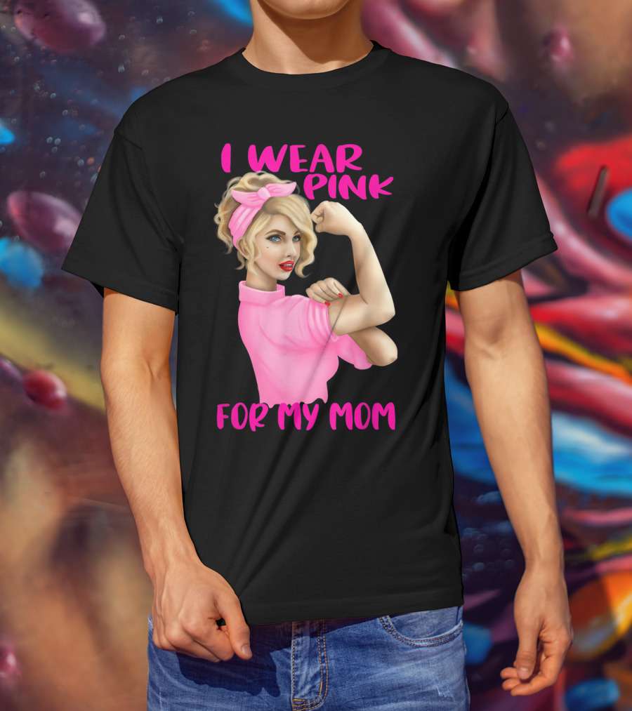 I Wear Pink For My Mom Cancer Awareness Rosie The Riveter Pink Ribbon Unbreakable T-Shirt