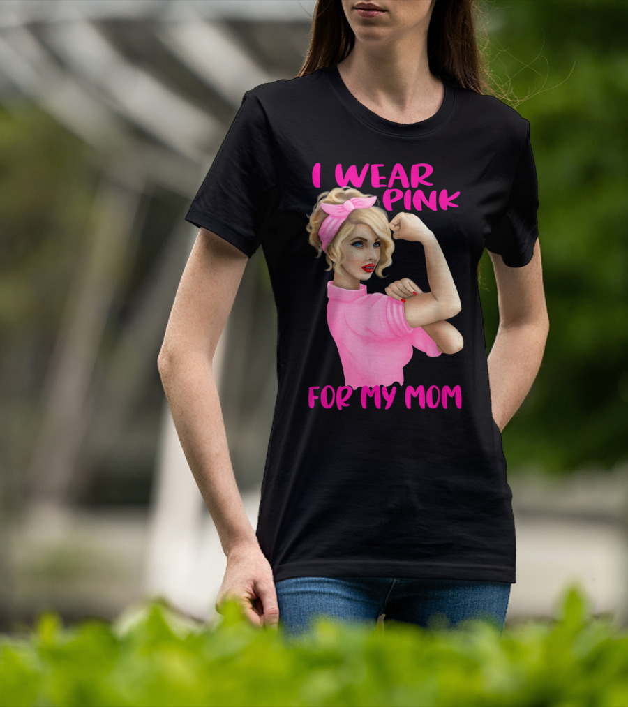 I Wear Pink For My Mom Cancer Awareness Rosie The Riveter Pink Ribbon Unbreakable T-Shirt