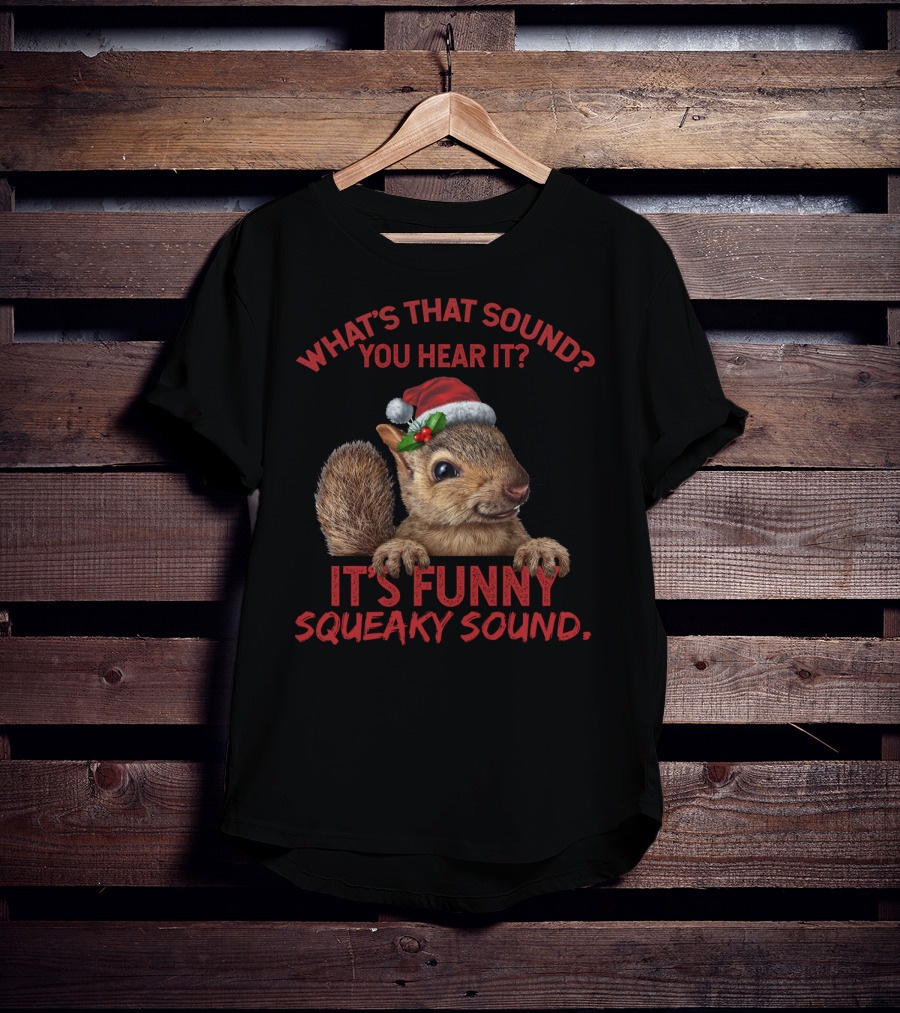 What's That Sound You Hear It It's Funny Squeaky Sound T-Shirt