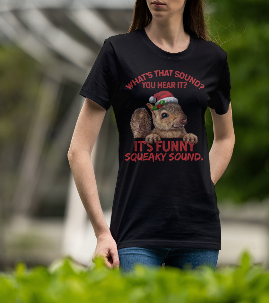 What's That Sound You Hear It It's Funny Squeaky Sound T-Shirt