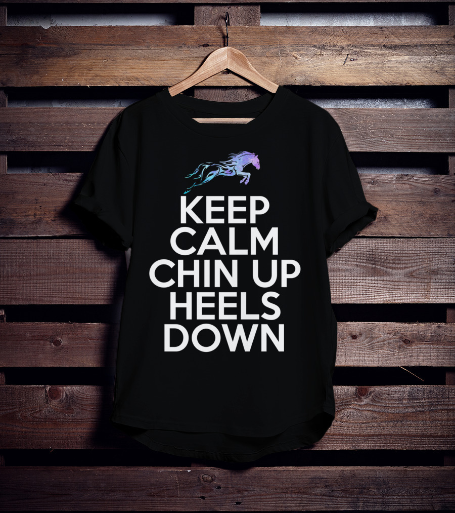 Keep Calm Chin Up Heels Down Horse Riding With Colorful Galloping Horse T-Shirt
