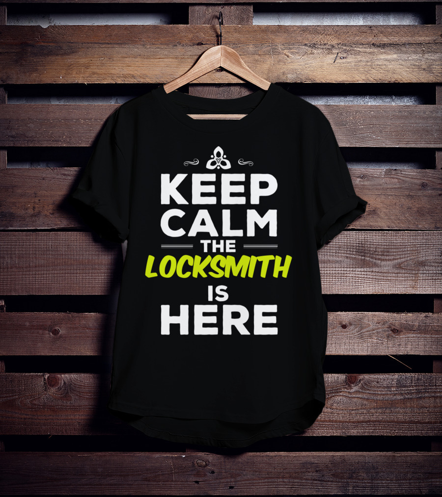 Keep Calm The Locksmith Is Here T-Shirt