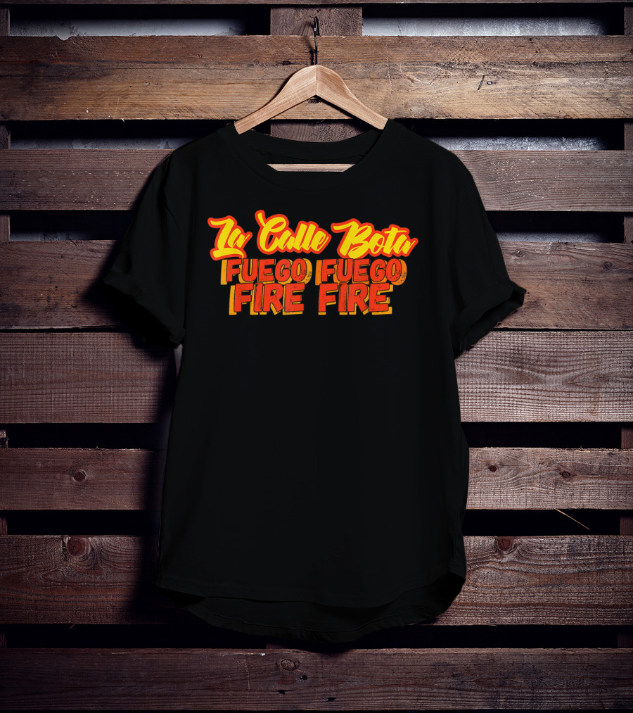 La Calle Bota Fuego Fuego Fire Fire La Romana Dembow Trap T-Shirt
