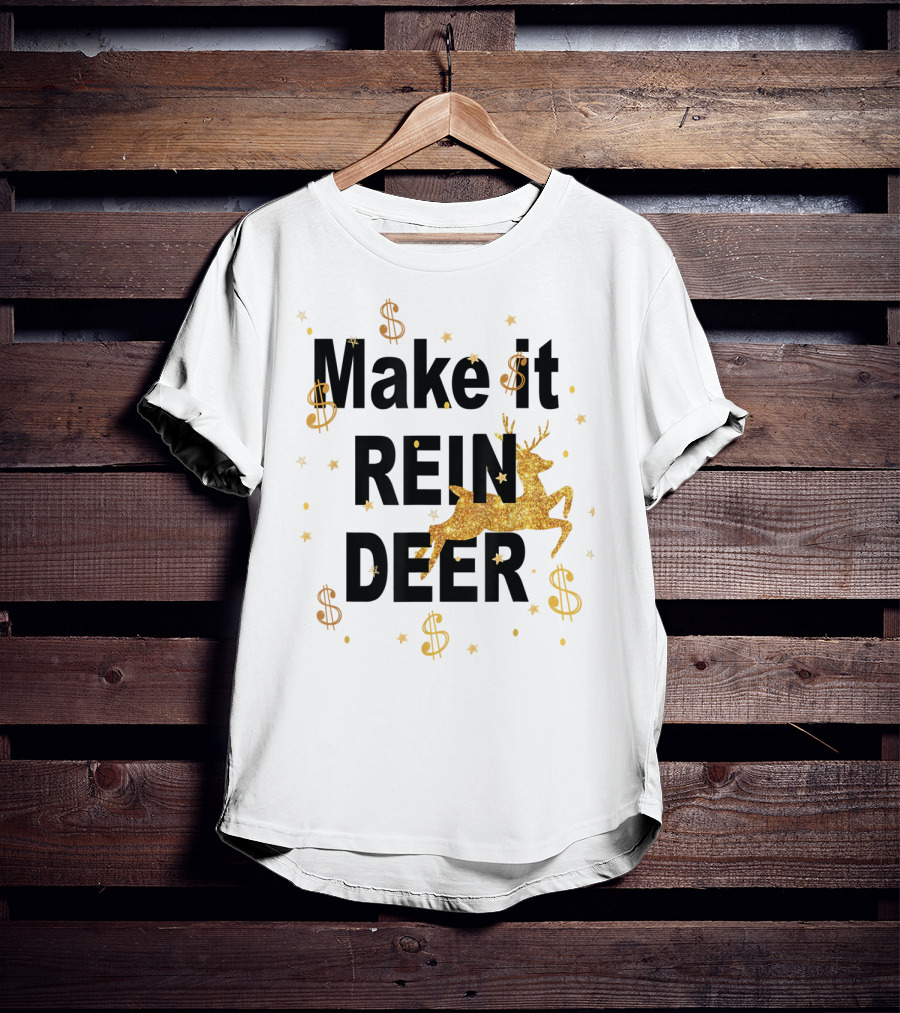 Make It Reindeer Dollar Signs And Glittery Reindeer With Stars T-Shirt