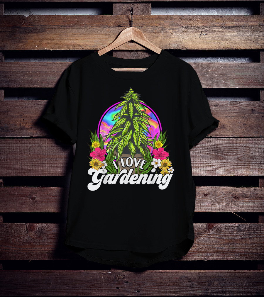 I Love Gardening Marijuana 420 Weed Cannabis T-Shirt