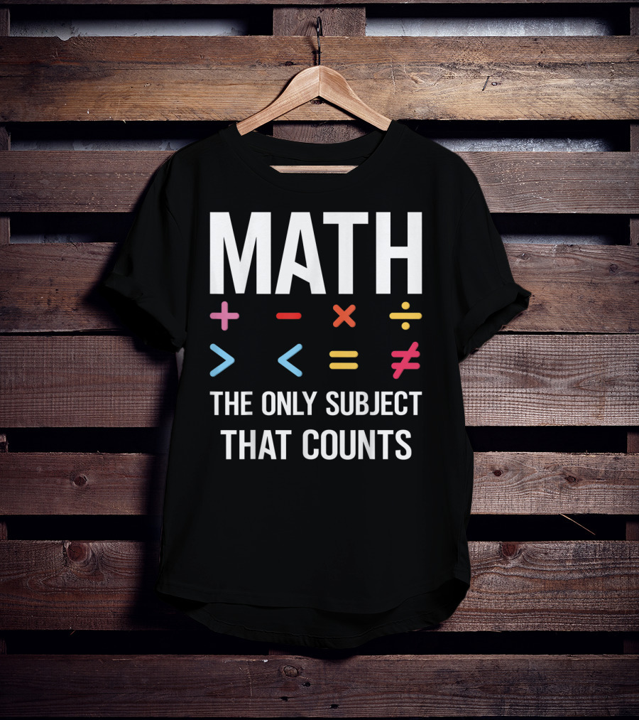 Math The Only Subject That Counts Math Teacher Symbols T-Shirt