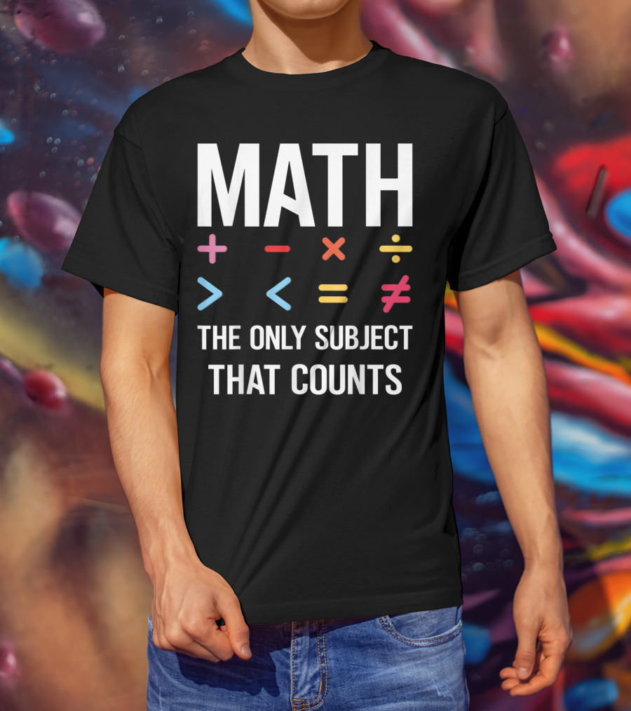 Math The Only Subject That Counts Math Teacher Symbols T-Shirt
