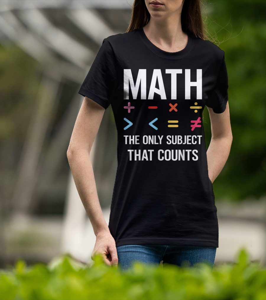 Math The Only Subject That Counts Math Teacher Symbols T-Shirt