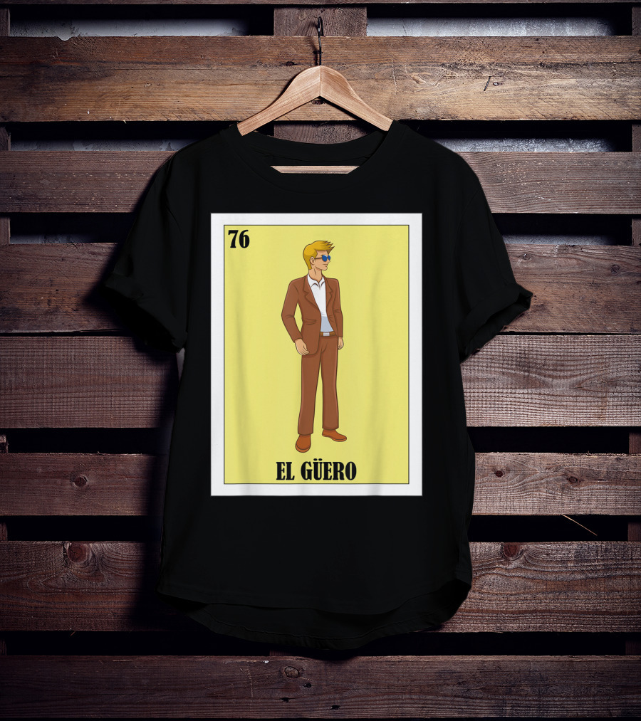 76 El Güero Lotería Card Blonde Guy Spanish T-Shirt