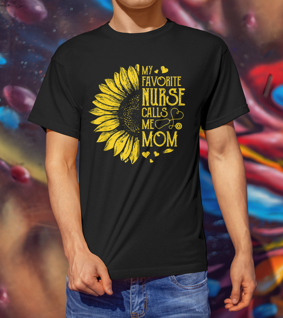 My Favorite Nurse Calls Me Mom Sunflower Heart T-Shirt