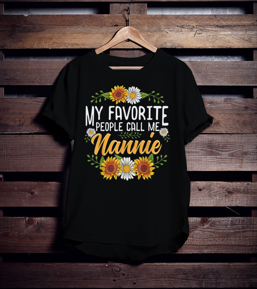 My Favorite People Call Me Nannie Sunflower And Daisy Floral T-Shirt