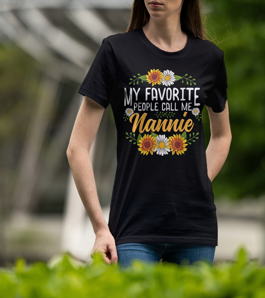 My Favorite People Call Me Nannie Sunflower And Daisy Floral T-Shirt