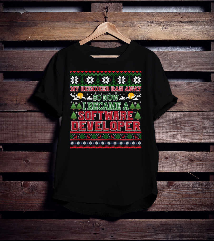 My Reindeer Ran Away So Now I Became A Software Developer T-Shirt