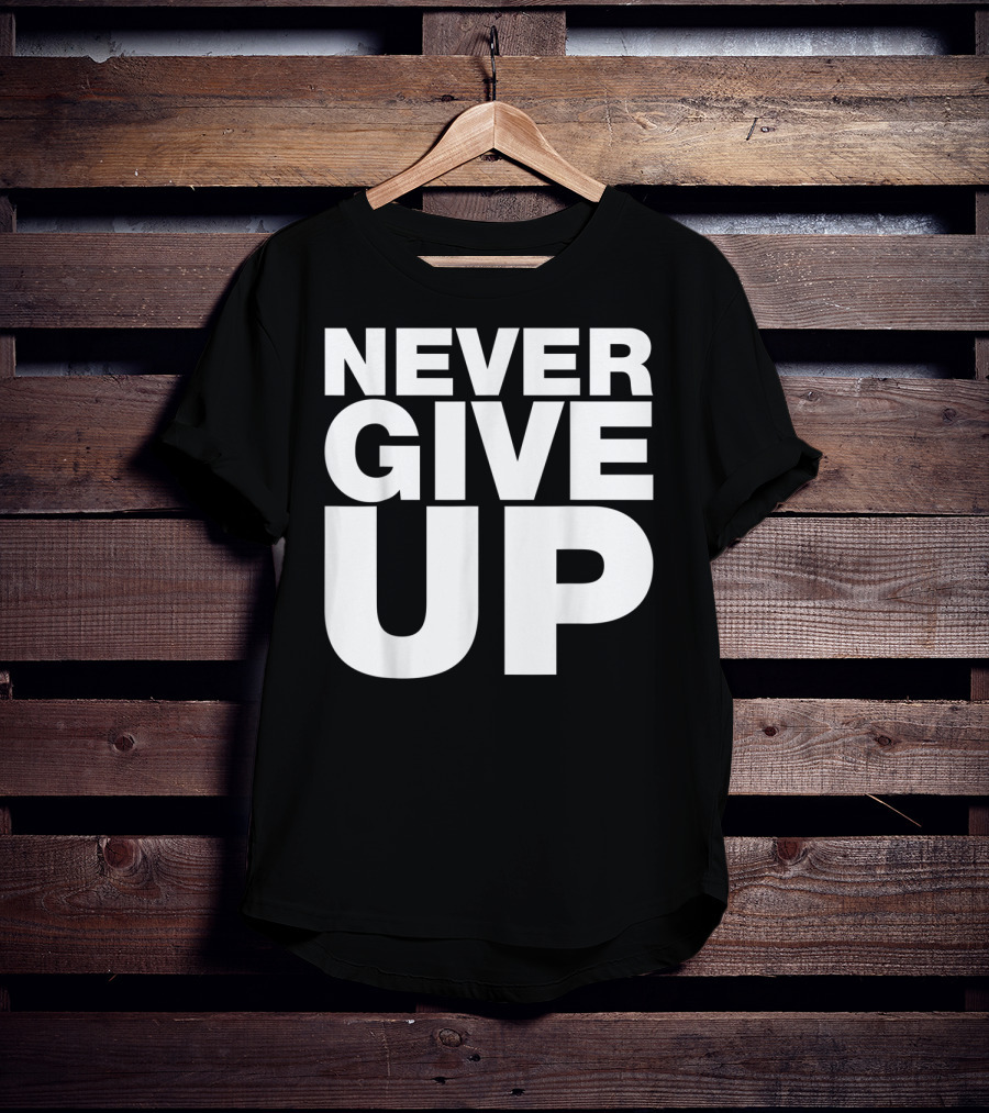 Never Give Up Bold Motivation T-Shirt
