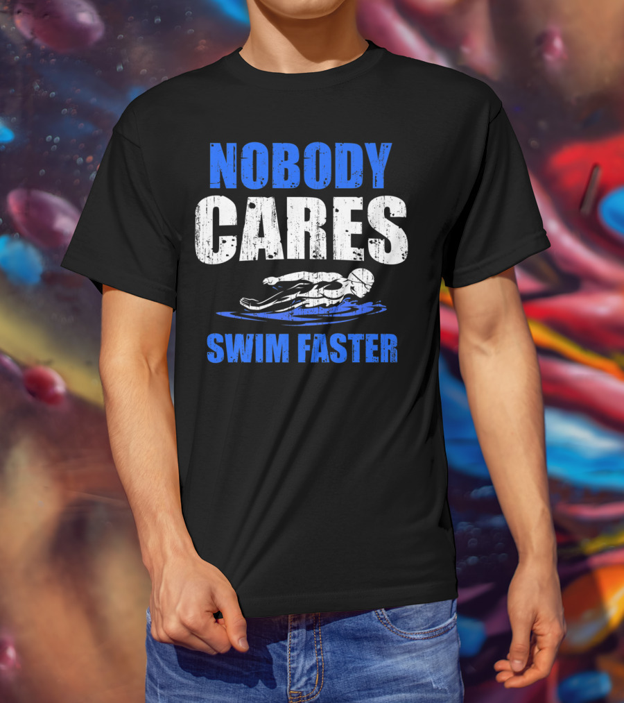 Nobody Cares Swim Faster Motivational Swimmer Coach Humor T-Shirt