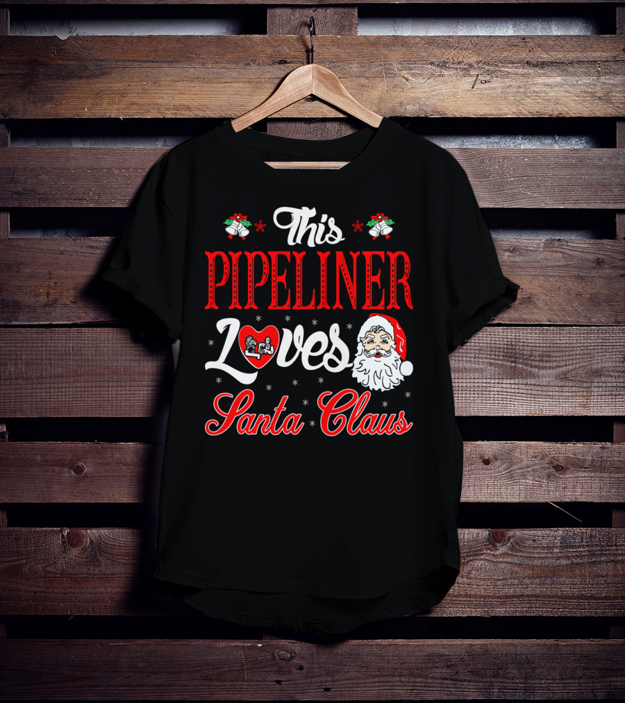 This Pipeliner Loves Santa Claus T-Shirt