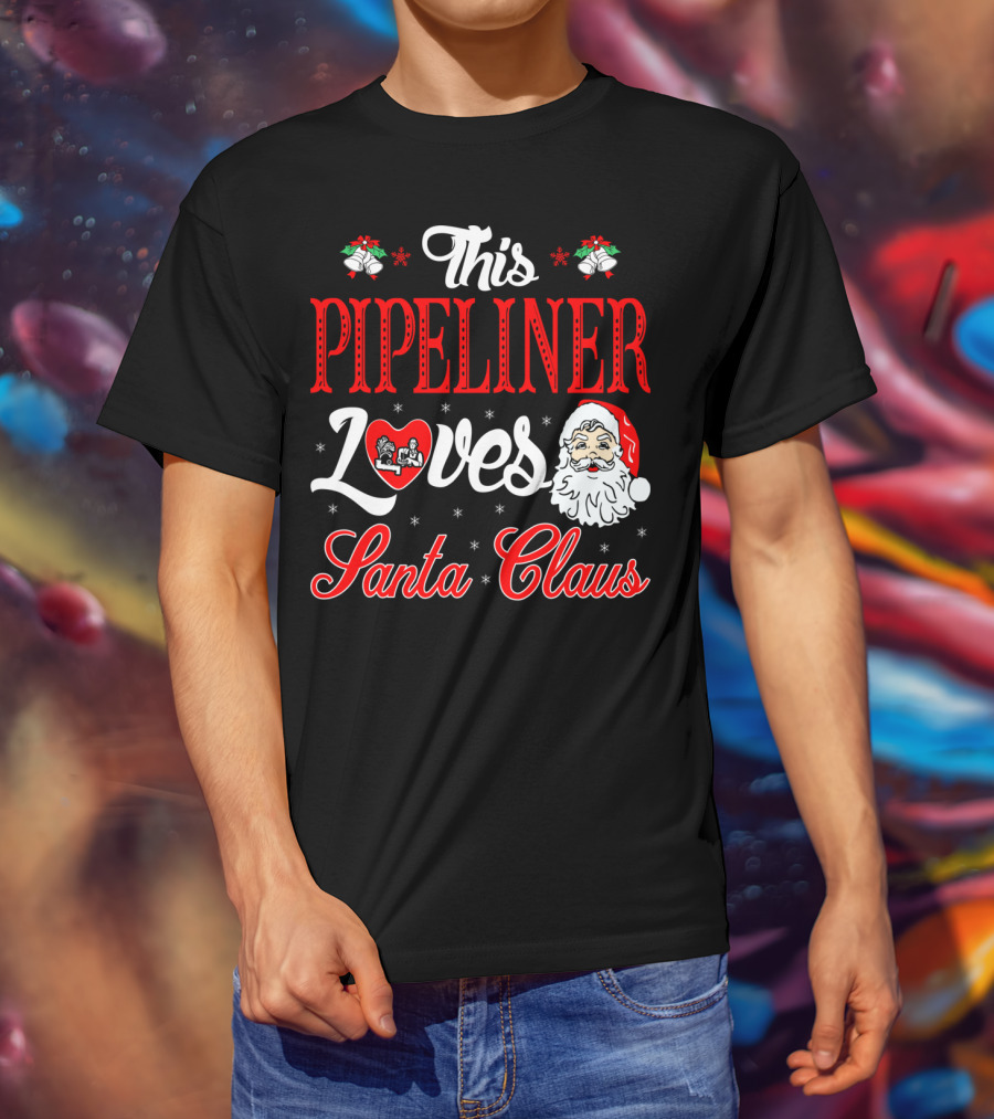This Pipeliner Loves Santa Claus T-Shirt