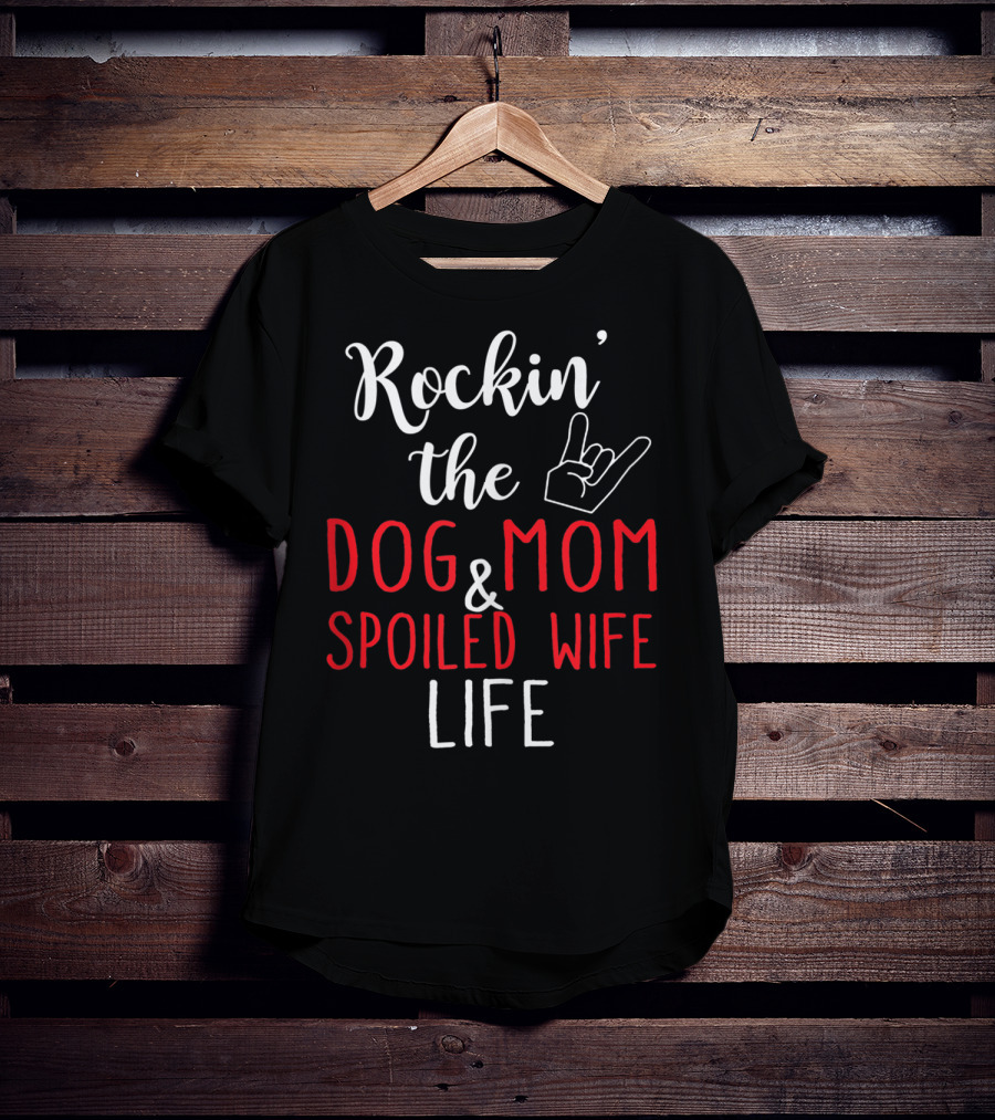 Rockin' The Dog Mom And Spoiled Wife Life Hand Sign T-Shirt