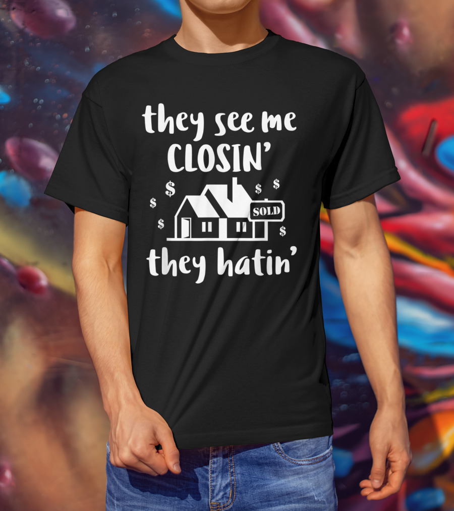 They See Me Closin' They Hatin' Funny Realtor Sold House T-Shirt
