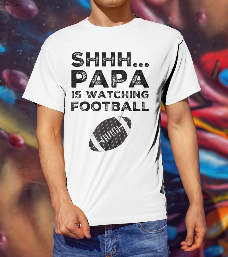 SHHH Papa Is Watching Football T-Shirt