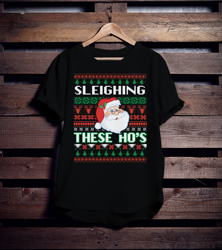 Sleighing These Ho's Santa Christmas T-Shirt