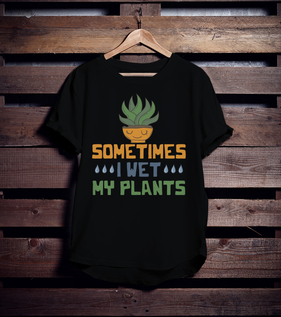 Sometimes I Wet My Plants Vegetarian I Love Plant Pot T-Shirt