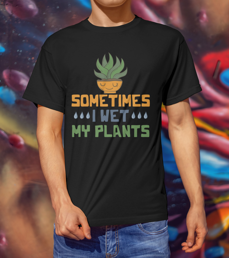 Sometimes I Wet My Plants Vegetarian I Love Plant Pot T-Shirt