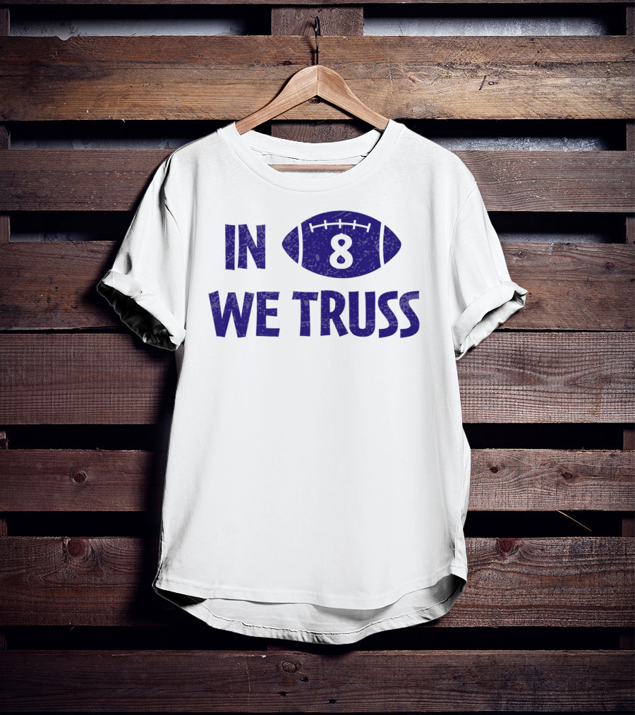In 8 We Truss Baltimore Football T-Shirt