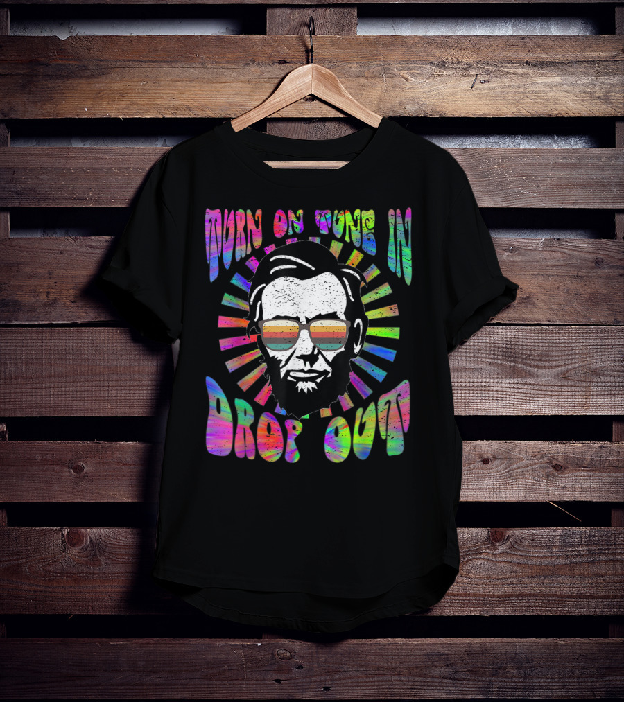 Turn On Tune In Drop Out Tie Dye EDM House Lincoln Psychedelic Sunglasses T-Shirt