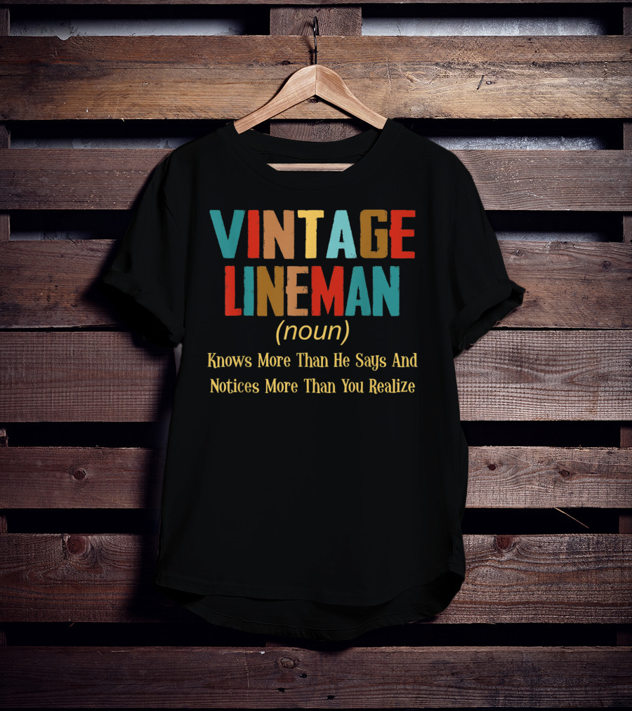Vintage Lineman Noun Knows More Than He Says And Notices More Than You Realize T-Shirt