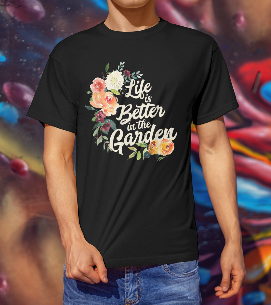 Life Is Better In The Garden Floral T-Shirt