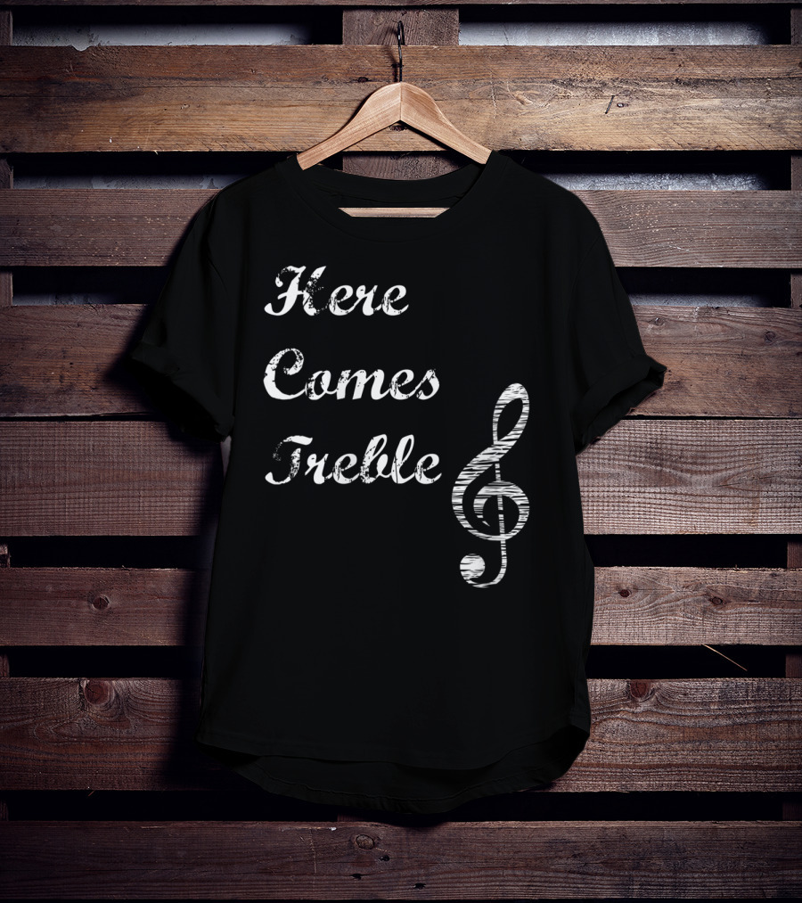 Here Comes Treble Musical Pun Treble Clef Music Note T-Shirt