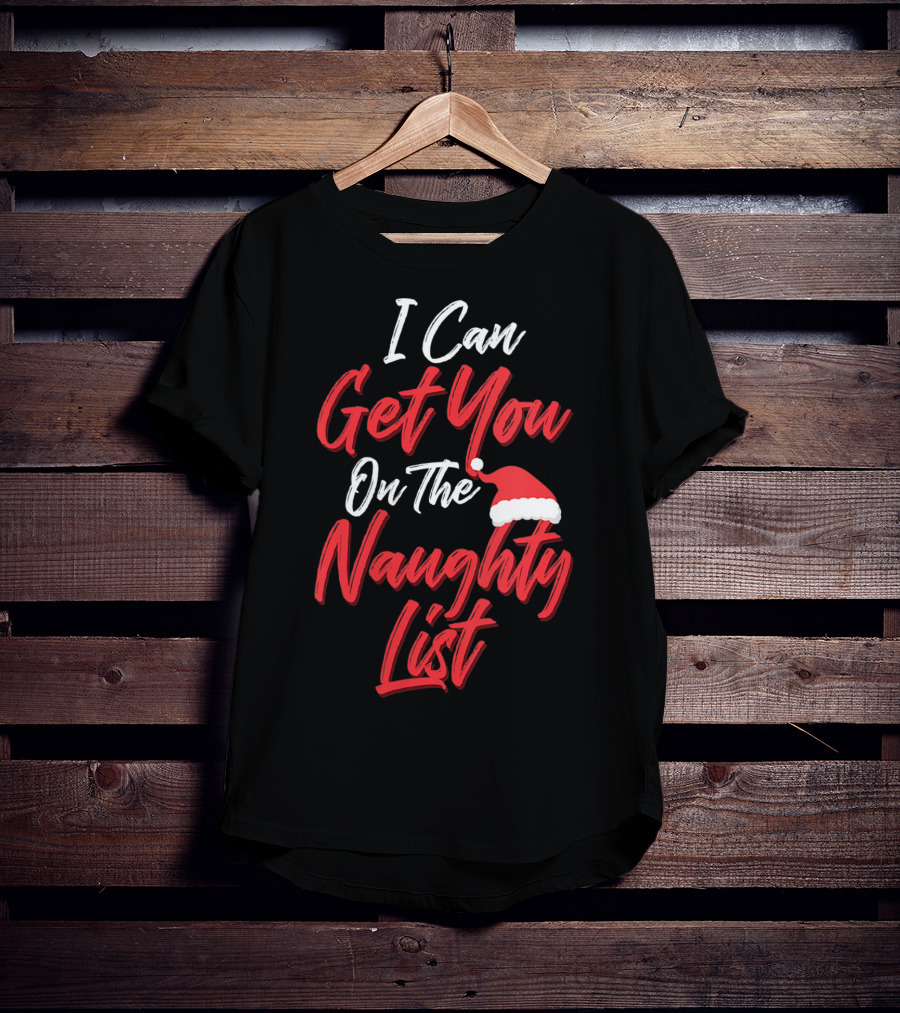 I Can Get You On The Naughty List Santa Hat Holiday Humor T-Shirt