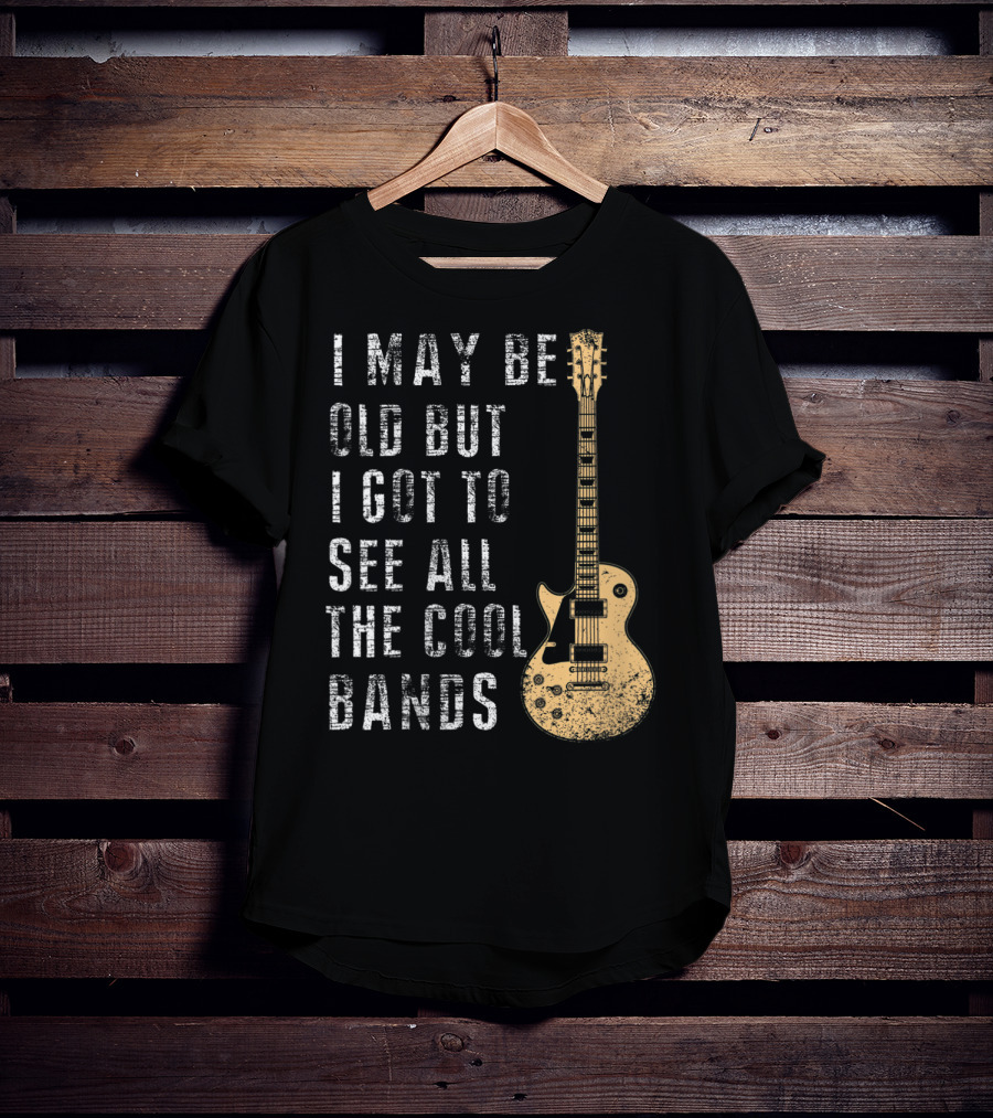 I May Be Old But I Got To See All The Cool Bands Electric Guitar Vintage Music Fans T-Shirt