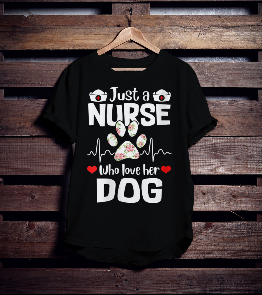 Just A Nurse Who Love Her Dog Paw Print With Floral Heartbeat And Medical Hat Accents T-Shirt