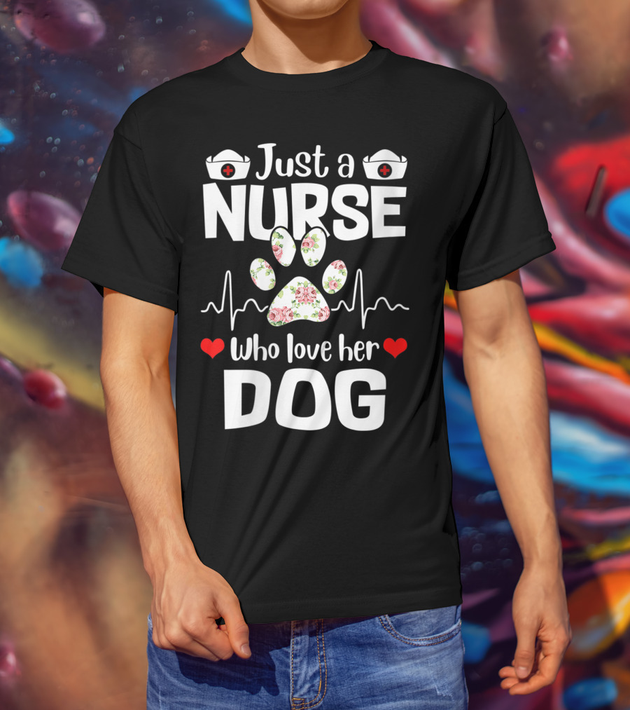 Just A Nurse Who Love Her Dog Paw Print With Floral Heartbeat And Medical Hat Accents T-Shirt