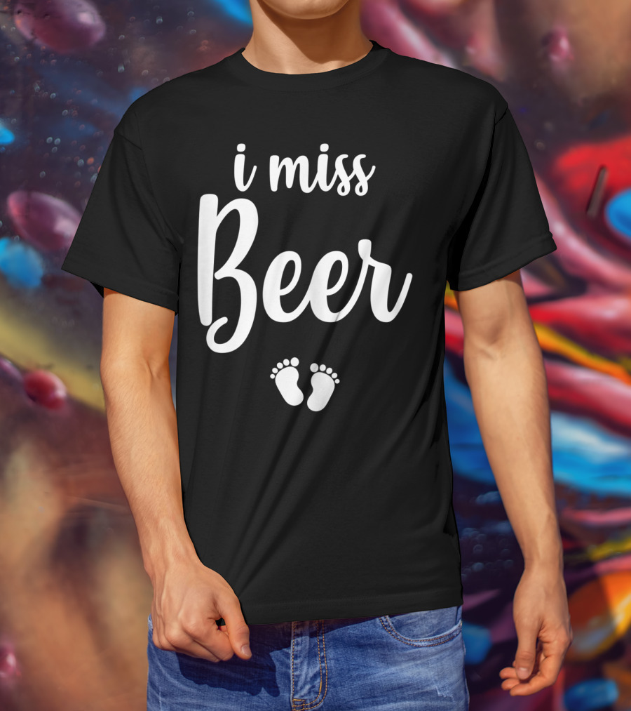 Pregnant Mom To Be I Miss Beer Baby Feet T-Shirt