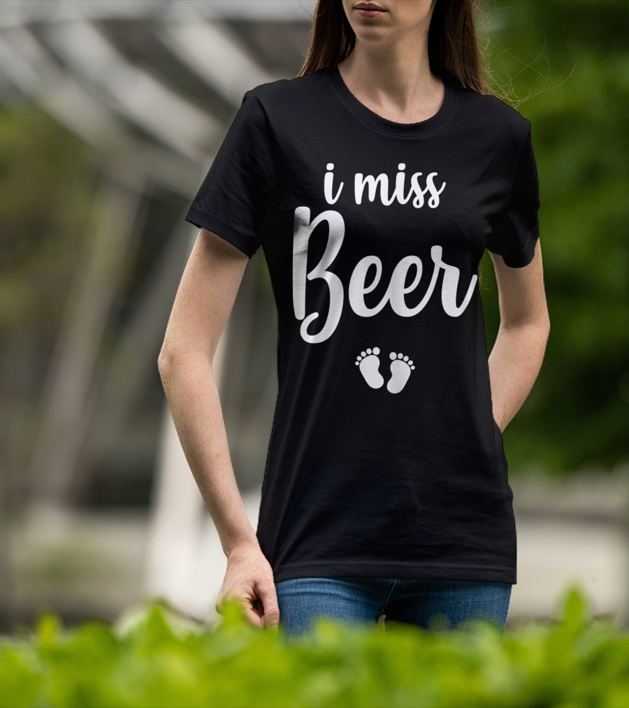 Pregnant Mom To Be I Miss Beer Baby Feet T-Shirt