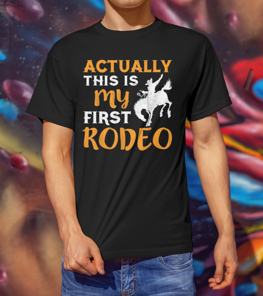 Actually This Is My First Rodeo Cowboy T-Shirt