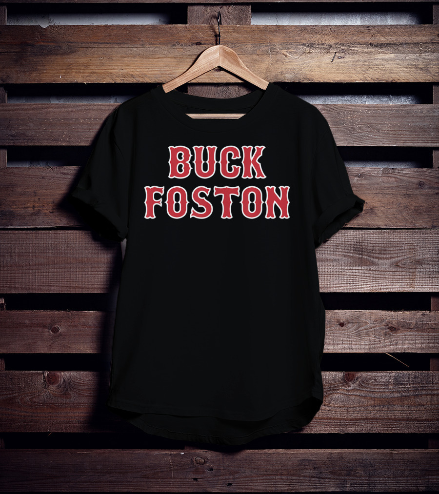 Buck Foston Anti Boston Sports Fan T-Shirt