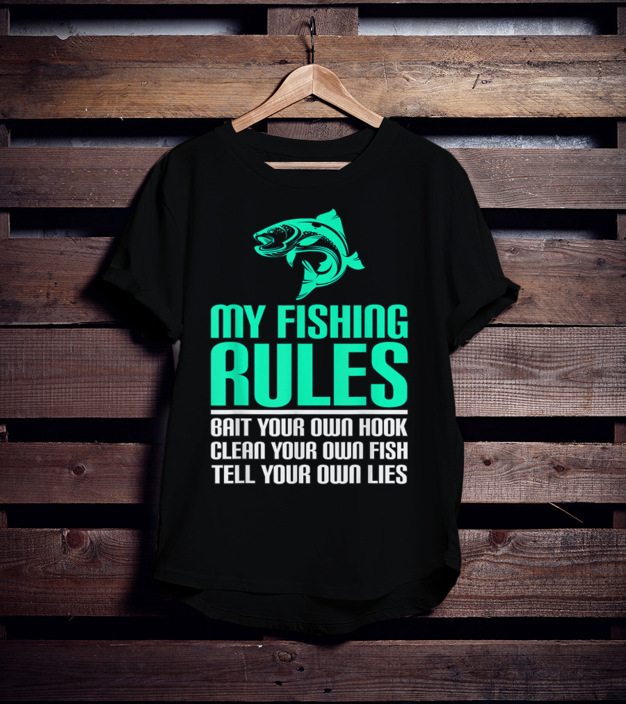 My Fishing Rules Bait Your Own Hook Clean Your Own Fish Tell Your Own Lies T-Shirt