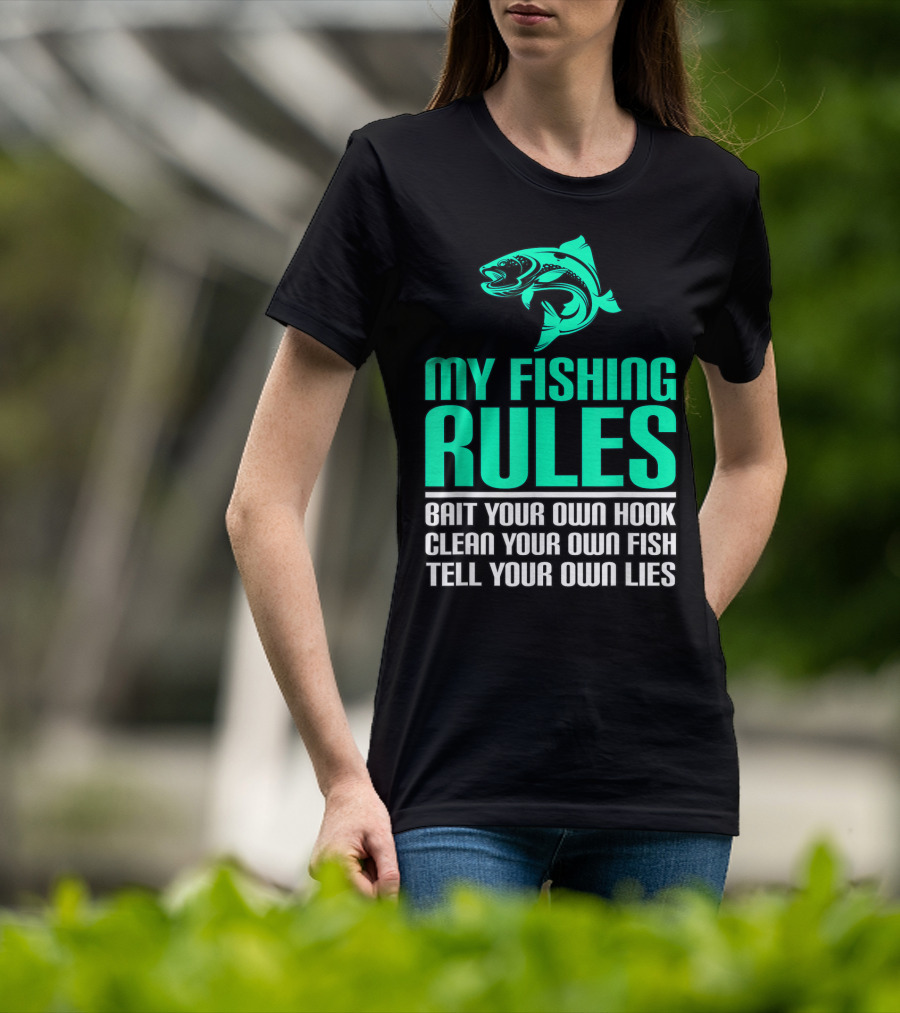 My Fishing Rules Bait Your Own Hook Clean Your Own Fish Tell Your Own Lies T-Shirt