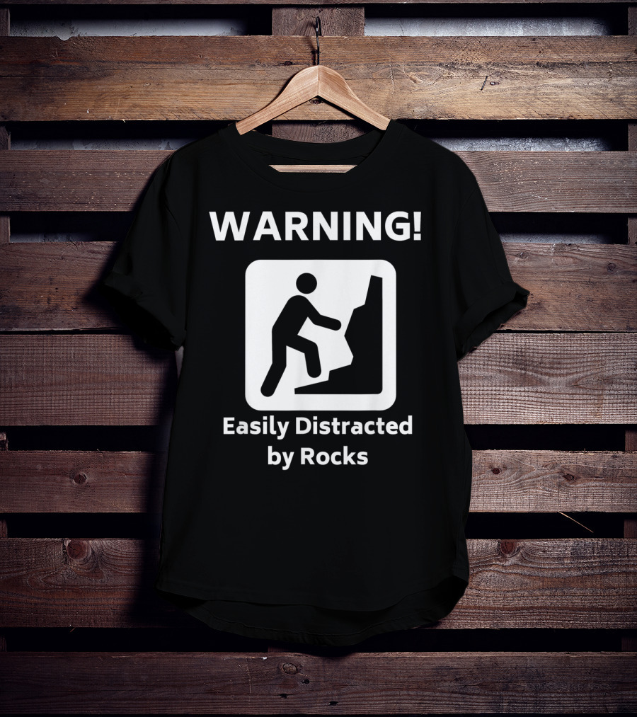 Warning Easily Distracted By Rocks Funny Geology Rock Mineral Collector Geologist T-Shirt
