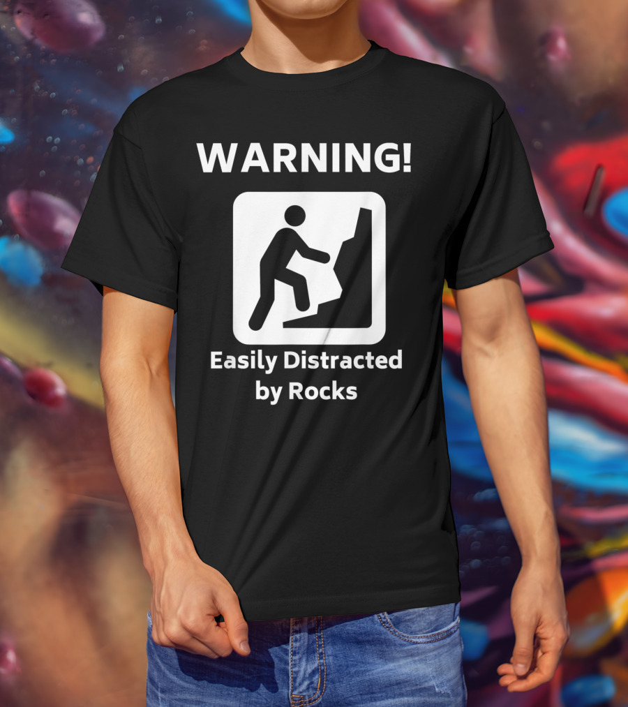 Warning Easily Distracted By Rocks Funny Geology Rock Mineral Collector Geologist T-Shirt