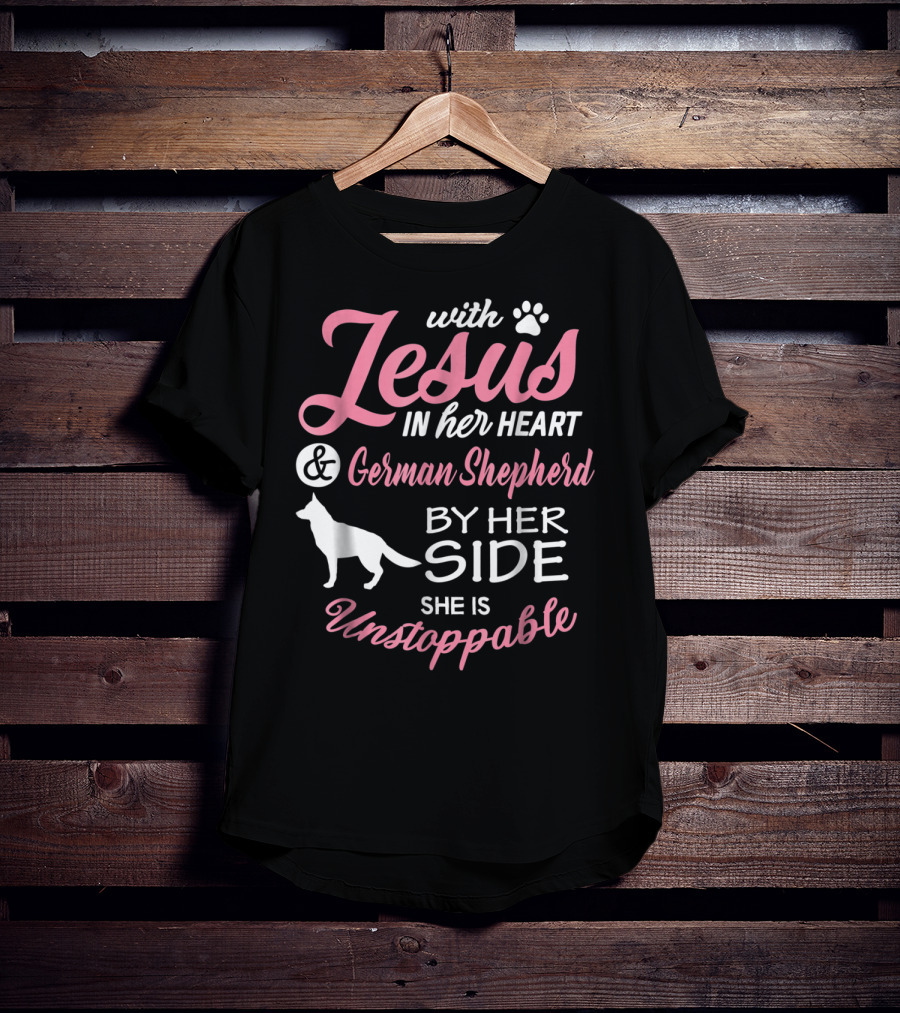 With Jesus In Her Heart And German Shepherd By Her Side She Is Unstoppable T-Shirt