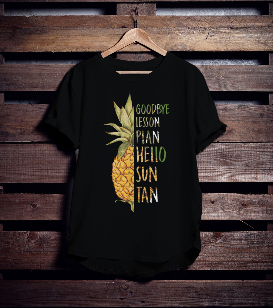 Goodbye Lesson Plan Hello Sun Tan Pineapple Last Day Of School T-Shirt