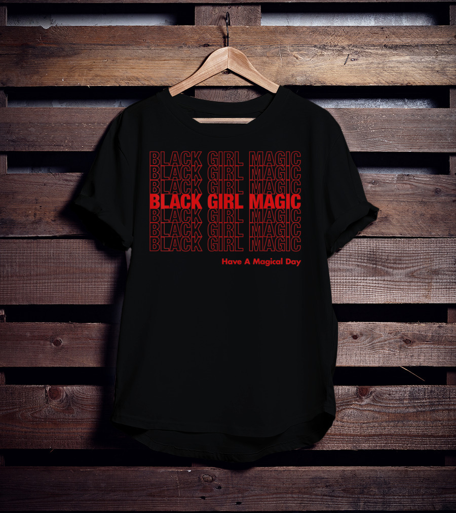 Black Girl Magic Have A Magical Day T-Shirt
